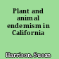Plant and animal endemism in California