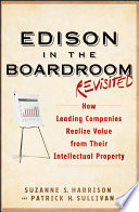 Edison in the boardroom, revisited how leading companies realize value from their intellectual assets /