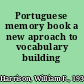 Portuguese memory book a new aproach to vocabulary building /