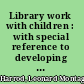 Library work with children : with special reference to developing countries /