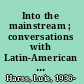 Into the mainstream ; conversations with Latin-American writers /