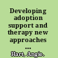 Developing adoption support and therapy new approaches for practice /