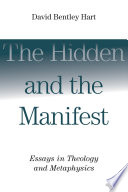 The hidden and the manifest : essays in theology and metaphysics /