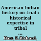 American Indian history on trial : historical expertise in tribal litigation /