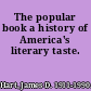 The popular book a history of America's literary taste.