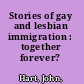 Stories of gay and lesbian immigration : together forever? /
