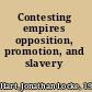 Contesting empires opposition, promotion, and slavery /