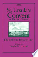 St. Ursula's Convent, or, The nun of Canada containing scenes from real life /