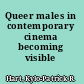 Queer males in contemporary cinema becoming visible /