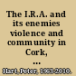 The I.R.A. and its enemies violence and community in Cork, 1916-1923 /