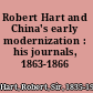 Robert Hart and China's early modernization : his journals, 1863-1866 /