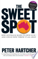 The sweet spot : how Australia made its own luck- and could now throw it all away /