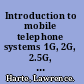 Introduction to mobile telephone systems 1G, 2G, 2.5G, and 3G wireless technologies and services /