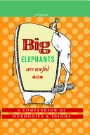 Big elephants are useful a compendium of mnemonics & idioms /