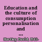 Education and the culture of consumption personalisation and the social order /