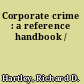 Corporate crime : a reference handbook /