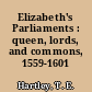 Elizabeth's Parliaments : queen, lords, and commons, 1559-1601 /