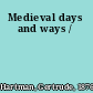 Medieval days and ways /