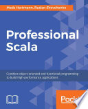 Professional scala : combine object-oriented and functional programming to build high-performance application /