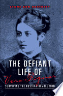 The defiant life of Vera Figner : surviving the Russian revolution /
