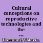 Cultural conceptions on reproductive technologies and the remaking of life /