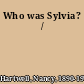 Who was Sylvia? /