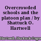 Overcrowded schools and the platoon plan / by Shattuck O. Hartwell