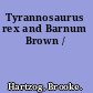 Tyrannosaurus rex and Barnum Brown /