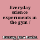 Everyday science experiments in the gym /