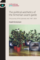 The political aesthetics of the Armenian avant-garde The journey of the ‘painterly real', 1987–2004 /