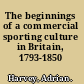 The beginnings of a commercial sporting culture in Britain, 1793-1850