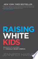 Raising white kids : bringing up children in a racially unjust America /