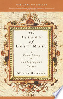 The island of lost maps : a true story of cartographic crime /