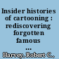 Insider histories of cartooning : rediscovering forgotten famous comics and their creators /