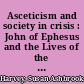 Asceticism and society in crisis : John of Ephesus and the Lives of the Eastern saints /