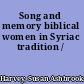 Song and memory biblical women in Syriac tradition /