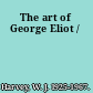 The art of George Eliot /