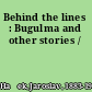Behind the lines : Bugulma and other stories /