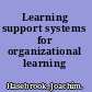 Learning support systems for organizational learning