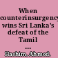 When counterinsurgency wins Sri Lanka's defeat of the Tamil Tigers /