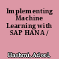 Implementing Machine Learning with SAP HANA /