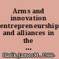 Arms and innovation entrepreneurship and alliances in the twenty-first-century defense industry /