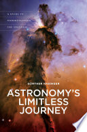Astronomy's limitless journey : a guide to understanding the universe /