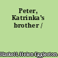 Peter, Katrinka's brother /