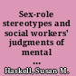 Sex-role stereotypes and social workers' judgments of mental health /