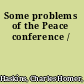 Some problems of the Peace conference /