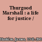 Thurgood Marshall : a life for justice /