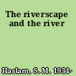 The riverscape and the river