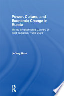 Power, culture, and economic change in Russia to the undiscovered country of post-socialism, 1988-2008 /