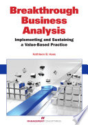 Breakthrough business analysis : implementing and sustaining a value-based practice,
